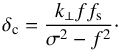 Mathematical equation: \begin{equation} \delta_{\rm c} = \frac{k_\perp f f_{\rm s}}{\sigma^2 - f^2}\cdot \end{equation}