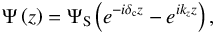 Mathematical equation: \begin{equation} \Psi \left( z \right) = \Psi_{\rm S} \left( e^{- i \delta_{\rm c} z } - e^{i k_z z} \right), \label{PsianaH} \end{equation}