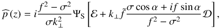 Mathematical equation: \begin{equation} \pv{p} \left( z \right) = i \frac{f^2 - \sigma^2}{\sigma k_\perp^2} \Psi_{\rm S} \left[ \mathcal{E} + k_\perp \tilde{f} \frac{\sigma \cos \alpha + i f \sin \alpha}{f^2 - \sigma^2} \mathcal{D} \right], \end{equation}