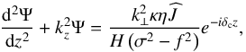 Mathematical equation: \begin{equation} \frac{{\rm d}^2 \Psi}{{\rm d}z^2} + k_z^2 \Psi = \frac{k_\perp^2 \kappa \eta \pv{J}}{H \left( \sigma^2 - f^2 \right)} e^{- i \delta_{\rm c} z}, \end{equation}