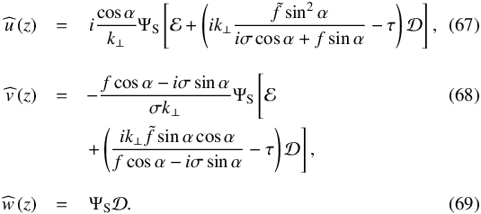 Mathematical equation: \begin{eqnarray} \pv{u} \left (z \right) &= & \, i \frac{\cos \alpha}{k_\perp} \Psi_{\rm S} \left[ \mathcal{E} + \left( i k_\perp \frac{\tilde{f} \sin^2 \alpha}{i \sigma \cos \alpha + f \sin \alpha} - \tau \right) \mathcal{D} \right], \\[0.3cm] \pv{v} \left( z \right) &= & - \frac{f \cos \alpha - i \sigma \sin \alpha}{\sigma k_\perp} \Psi_{\rm S} \left[ \mathcal{E} \phantom{\frac{ i k_\perp \tilde{f} \sin \alpha \cos \alpha}{f \cos \alpha - i \sigma \sin \alpha}} \right. \\ && \left. + \left( \frac{ i k_\perp \tilde{f} \sin \alpha \cos \alpha}{f \cos \alpha - i \sigma \sin \alpha}- \tau \right) \mathcal{D} \right], \nonumber \\[0.3cm] \pv{w} \left( z \right)& = & \, \Psi_{\rm S} \mathcal{D} . \end{eqnarray}