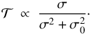 Mathematical equation: \begin{equation} \mathcal{T} \ \propto \ \frac{\sigma}{\sigma^2 + \sigma_0^2}\cdot \label{torque_Maxwell} \end{equation}