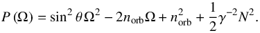 Mathematical equation: \begin{equation} P \left( \Omega \right) = \sin^2 \theta \, \Omega^2 - 2 n_{\rm orb} \Omega + n_{\rm orb}^2 + \frac{1}{2} \gamma^{-2} N^2. \end{equation}