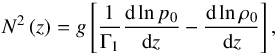 Mathematical equation: \begin{equation} N^2 \left( z \right) = g \left[ \frac{1}{\Gamma_1} \frac{{\rm d} \ln p_0}{{\rm d}z} - \frac{{\rm d} \ln \rho_0}{{\rm d}z} \right], \end{equation}