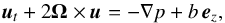 Mathematical equation: \begin{equation} \vec{u}_t + 2 \boldsymbol{\Omega} \times\vec{u} = - \nabla p + b \, \vec{e}_z, \label{prim_momentum} \end{equation}