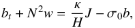 Mathematical equation: \begin{equation} b_t + N^2 w = \frac{\kappa}{H} J - \sigma_0 b, \label{prim_buoyancy} \end{equation}