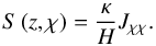 Mathematical equation: \begin{equation} S \left( z , \chi \right) = \frac{\kappa}{H} J_{\chi \chi}. \end{equation}