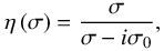 Mathematical equation: \begin{equation} \eta \left( \sigma \right) = \frac{\sigma}{\sigma - i \sigma_0}, \end{equation}