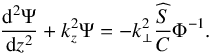 Mathematical equation: \begin{equation} \frac{{\rm d}^2 \Psi}{{\rm d}z^2} + k_z^2 \Psi = - k_\perp^2 \frac{\pv{S}}{C} \Phi^{-1}. \label{vert_struct} \end{equation}