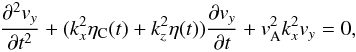 \begin{eqnarray} \frac{\partial^2 v_y}{\partial t^2}+(k^2_x \eta_{\rm C}(t) + k^2_z \eta (t))\frac{\partial v_y}{\partial t} +v^2_{\rm A} k^2_x v_y=0, \label{odealf} \end{eqnarray}