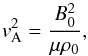 \begin{equation} v^2_{\rm A} = \frac{B_0^2}{\mu \rho_0}, \end{equation}