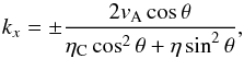 \begin{equation} k_x = \pm \frac{2 v_{\rm A} \cos \theta}{\eta_{\rm C} \cos^2 \theta + \eta \sin^2 \theta}, \label{fig:cut} \end{equation}