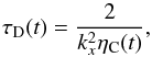 \begin{equation} \tau_{\rm D} (t) = \frac{2 }{k_x^2 \eta_{\rm C} (t)}, \label{dtalf} \end{equation}