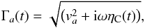 \begin{equation} \Gamma_a (t) = \sqrt{\left(v_a^2 + {\rm i} \omega \eta_{\rm C} (t)\right)} , \end{equation}