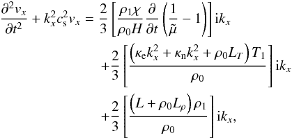 \begin{eqnarray} &&\frac{\partial^2 v_x}{\partial t^2} + k_x^2 c_{\rm s}^2 v_x = \frac{2}{3}\left[ \frac {\rho_1 \chi}{\rho_0 H}\frac{\partial}{\partial t}\left(\frac{1}{\tilde \mu}-1\right) \right] {\rm i} k_x \nonumber \\ &&\qquad\qquad\qquad\quad+ \frac{2}{3} \left[\frac{\left(\kappa_{\rm e} k_x^2+\kappa_{\rm n} k_x^2 + \rho_0 L_{T} \right) T_1}{\rho_0} \right] {\rm i} k_x \nonumber \\ && \qquad\qquad\qquad\quad+ \frac{2}{3} \left[\frac{\left(L+\rho_0 L_{\rho} \right) \rho_1}{\rho_0}\right] {\rm i} k_x, \label{gral_slow} \end{eqnarray}