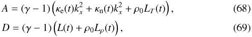 \begin{eqnarray} &&A = (\gamma - 1)\left(\kappa_{\rm e} (t) k_x^2+\kappa_{\rm n} (t) k_x^2 + \rho_0 L_{T}(t) \right), \\ &&D = (\gamma - 1)\left(L (t)+\rho_0 L_{\rho} (t)\right), \end{eqnarray}