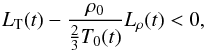 \begin{equation} L_{\rm T} (t) - \frac{\rho_0}{\frac{2}{3} T_0(t)} L_{\rho} (t) < 0 \label{crit1} , \end{equation}