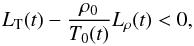 \begin{equation} L_{\rm T} (t) - \frac{\rho_0}{T_0(t)} L_{\rho} (t) < 0 \label{crit2} , \end{equation}