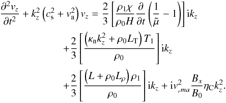 \begin{eqnarray} &&\frac{\partial^2 v_z}{\partial t^2} + k_z^2 \left(c_{\rm s}^2 + v_{\rm a}^2\right) v_z = \frac{2}{3} \left[ \frac {\rho_1 \chi}{\rho_0 H}\frac{\partial}{\partial t}\left(\frac{1}{\tilde \mu}-1\right) \right] {\rm i} k_z \nonumber \\ &&\qquad\qquad\qquad+ \frac{2}{3} \left[\frac{\left(\kappa_{\rm n} k_z^2 + \rho_0 L_{\rm T}\right) T_1}{\rho_0} \right] {\rm i} k_z \nonumber \\ &&\qquad\qquad\qquad+ \frac{2}{3} \left[\frac{\left(L+\rho_0 L_{\rho}\right) \rho_1}{\rho_0}\right] {\rm i} k_z + {\rm i} v_{_rm a}^2\frac{B_x}{B_0} \eta_{\rm C} k_z^2. \label{gral_fast} \end{eqnarray}