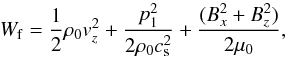 \begin{equation} W_{\rm f} = \frac{1}{2} \rho_0 v_{z}^2 + \frac{p_1^2}{2 \rho_0 c_{\rm s}^2} + \frac{(B_x^2 + B_z^2) }{2 \mu_0}, \label{DEF} \end{equation}