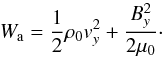 \begin{equation} W_{\rm a} = \frac{1}{2} \rho_0 v_{y}^2 + \frac{B_y^2}{2 \mu_0}\cdot \label{DEF1} \end{equation}