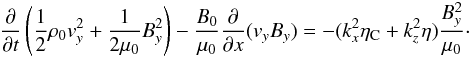 \begin{eqnarray} \frac{\partial}{\partial t} \left (\frac{1}{2} \rho_0 v_{y}^2 + \frac{1}{2 \mu_0} B_{y}^2\right) - \frac{B_0}{\mu_0}\frac{\partial}{\partial x} (v_y B_y) = -(k_x^2 \eta_{\rm C} + k_z^2 \eta) \frac{B_y^2}{\mu_0}\cdot \label{timebeha} \end{eqnarray}