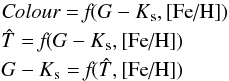 \begin{eqnarray} &&\textit{Colour} = \textit{f}(\gk, \feh) \nonumber\\ &&\tnorm = \textit{f}(\gk, \feh)\nonumber \\ &&\gk = \textit{f}(\tnorm, \feh) \label{eq:functions} \end{eqnarray}