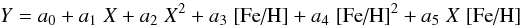 \begin{equation} Y = a_0 + a_1\;X + a_2\;X^2 + a_3\;\feh + a_4\;\feh^2 + a_5\;X\;\feh \label{eq:cc} \end{equation}