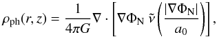\begin{equation} \rho_\mathrm{ph} (r,z) = \frac{1}{4 \pi G} \nabla \cdot \left[\nabla \Phi_{\rm N} \ \tilde{\nu}\left(\frac{|\nabla \Phi_{\rm N}|}{a_0}\right) \right] , \label{pdm-form} \end{equation}