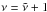 \hbox{$\nu=\tilde{\nu} + 1$}
