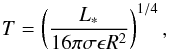 \begin{equation} T = \left( \frac{L_*} { 16\pi \sigma \epsilon R^2 } \right) ^{1/4} , \end{equation}