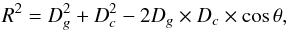 \begin{equation} R^2=D_g^2+D_c^2 -2D_g\times D_c\times\cos \theta, \end{equation}