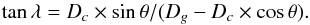 \begin{equation} \tan\lambda = D_c \times \sin\theta/(D_g-D_c \times \cos\theta). \end{equation}