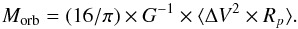 \begin{equation} M_{\rm orb}=(16/\pi)\times G^{-1}\times \langle\Delta V^2 \times R_p\rangle. \end{equation}