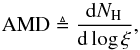 \begin{equation} \mathrm{AMD}\triangleq\frac {\mathrm{d} N_\mathrm H} {\mathrm{d}\log \xi} , \end{equation}