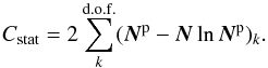 \begin{equation} C_\mathrm{stat}=2\sum_k^\mathrm{d.o.f.}(\boldsymbol{N}^\mathrm p-\boldsymbol{N}\ln\boldsymbol{N}^\mathrm p)_k . \end{equation}
