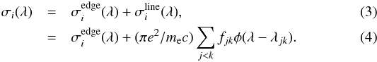 \begin{eqnarray} \sigma_i(\lambda)&=&\sigma_i^\mathrm{edge}(\lambda)+\sigma_i^\mathrm{line}(\lambda), \\ &=&\sigma_i^\mathrm{edge}(\lambda)+(\pi e^2/m_{\rm e} c)\sum_{j<k} f_{jk} \phi (\lambda-\lambda_{jk}). \end{eqnarray}
