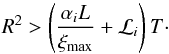\begin{equation} \label{eq:rmaxpaper} R^2>\left(\frac {\alpha_i L} {\xi_\mathrm{max}}+\mathcal{L}_i\right)T \cdot \end{equation}