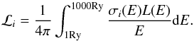 \begin{equation} \mathcal{L}_i=\frac 1 {4\pi} \int_{1 \mathrm{Ry}}^{1000 \mathrm{Ry}}\frac{\sigma_i(E)L(E)}{E}\mathrm{d} E . \end{equation}