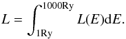 \begin{equation} L=\int_{1\mathrm{Ry}}^{1000\mathrm{Ry}}L(E)\mathrm{d} E . \end{equation}