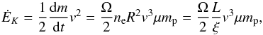 \begin{equation} \label{eq:ekdot} \dot{E}_K=\frac 1 2 \frac{\mathrm{d} m}{\mathrm{d} t} v^2=\frac{\Omega}{2} n_{\rm e} R^2 v^3 \mu m_{\rm p}=\frac{\Omega}{2} \frac L \xi v^3 \mu m_{\rm p} , \end{equation}