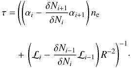 \appendix \setcounter{section}{1} \begin{eqnarray} \label{eq:tausol} \begin{split} \tau=&\left(\left(\alpha_i-\frac{\delta N_{i+1}}{\delta N_i}\alpha_{i+1}\right)n_{\rm e} \right. \\[4mm] &+\left. \left(\mathcal{L}_i-\frac{\delta N_{i-1}}{\delta N_i}\mathcal{L}_{i-1}\right)R^{-2}\right)^{-1} \end{split} \cdot \end{eqnarray}