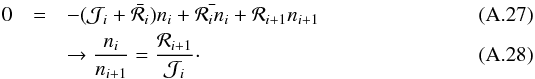\appendix \setcounter{section}{1} \begin{eqnarray} 0&=&-(\mathcal{J}_i+\bar{\mathcal{R}_i})n_i+\bar{\mathcal{R}_in_i}+\mathcal{R}_{i+1}n_{i+1} \\ && \rightarrow\frac{n_i}{n_{i+1}}=\frac{\mathcal{R}_{i+1}}{\mathcal{J}_i} \cdot \end{eqnarray}