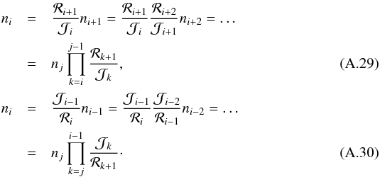 \appendix \setcounter{section}{1} \begin{eqnarray} \nonumber n_i&= &\frac{\mathcal{R}_{i+1}}{\mathcal{J}_i}n_{i+1}=\frac{\mathcal{R}_{i+1}}{\mathcal{J}_i}\frac{\mathcal{R}_{i+2}}{\mathcal{J}_{i+1}}n_{i+2}= \ldots \\ & = &n_j\prod_{k=i}^{j-1}\frac{\mathcal{R}_{k+1}}{\mathcal{J}_{k}},\\ \nonumber n_i&= &\frac{\mathcal{J}_{i-1}}{\mathcal{R}_i}n_{i-1}=\frac{\mathcal{J}_{i-1}}{\mathcal{R}_i}\frac{\mathcal{J}_{i-2}}{\mathcal{R}_{i-1}}n_{i-2}=\ldots \\ & = &n_j\prod_{k=j}^{i-1}\frac{\mathcal{J}_{k}}{\mathcal{R}_{k+1}} \cdot \end{eqnarray}