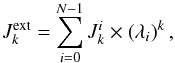\begin{equation} J_k^{\rm ext} = \sum_{i=0}^{N-1} J_k^i \times \left(\lambda_i\right)^k, \label{J} \end{equation}