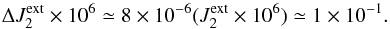 \begin{equation} \Delta J_{2}^{\rm ext}\times 10^6 \simeq 8 \times 10^{-6} (J_{2}^{\rm ext} \times 10^6) \simeq 1 \times 10^{-1}. \label{eq:delta_J2_highatm} \end{equation}