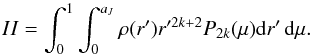 \appendix \setcounter{section}{1} \begin{equation} II = \int_{0}^{1}\int_{0}^{a_J} \rho (r') r'^{2k+2} P_{2k}(\mu) {\rm d}r' \, {\rm d}\mu . \end{equation}