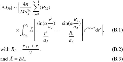 \appendix \setcounter{section}{2} \begin{eqnarray} &&\left| \Delta J_{2k} \right| \sim \bigg| \dfrac{4\pi}{Ma_J^{2k}}\sum_{i=0}^{N-1} \langle P_{2k}\rangle \nonumber \\ &&\qquad \quad\times \int_{r_{i+1}}^{r_i} \bar{A}\left[\dfrac{\sin(\alpha \dfrac{r'}{a_J})}{\dfrac{r'}{a_J}} - \dfrac{\sin(\alpha \dfrac{R_i}{a_J})}{\dfrac{R_i}{a_J}} \right] r'^{2k+2} {\rm d}r' \label{J2k_maths} \bigg|,\\ &&{\rm with}\,\,R_i = \dfrac{r_{i+1}+r_{i}}{2}, \label{def_RA}\\ &&{\rm and}\,\,\bar{A} = \bar{\rho} A \label{def_Abar}. \end{eqnarray}
