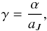 \appendix \setcounter{section}{2} \begin{equation} \gamma = \dfrac{\alpha}{a_J}, \end{equation}
