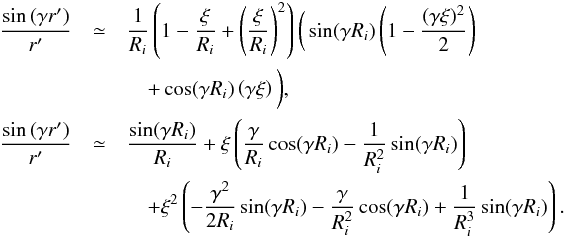 \appendix \setcounter{section}{2} \begin{eqnarray} \dfrac{\sin\left( \gamma r' \right)}{r'} &\simeq& \dfrac{1}{R_i} \left(1-\dfrac{\xi}{R_i} +\left(\dfrac{\xi}{R_i}\right)^2 \right) \bigg(\sin(\gamma R_i)\left(1 - \dfrac{(\gamma \xi)^2}{2} \right) \nonumber \\ &&\quad+ \cos(\gamma R_i) \left( \gamma\xi \right)\bigg), \nonumber \\ \dfrac{\sin\left( \gamma r' \right)}{r'} &\simeq &\dfrac{\sin(\gamma R_i)}{R_i} + \xi \left( \dfrac{\gamma}{R_i} \cos(\gamma R_i) - \dfrac{1}{R_i^2}\sin(\gamma R_i) \right) \nonumber \\ &&\quad +\xi^2 \left( - \dfrac{\gamma^2}{2R_i}\sin(\gamma R_i) - \dfrac{\gamma}{R_i^2} \cos(\gamma R_i) + \dfrac{1}{R_i^3} \sin(\gamma R_i) \right). \end{eqnarray}